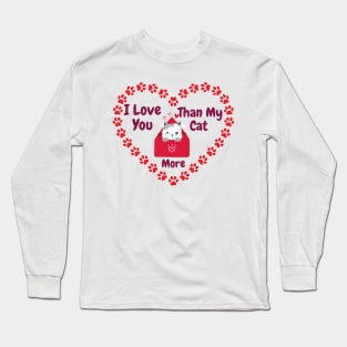 I Love You More Than My Cat Long Sleeve T-Shirt